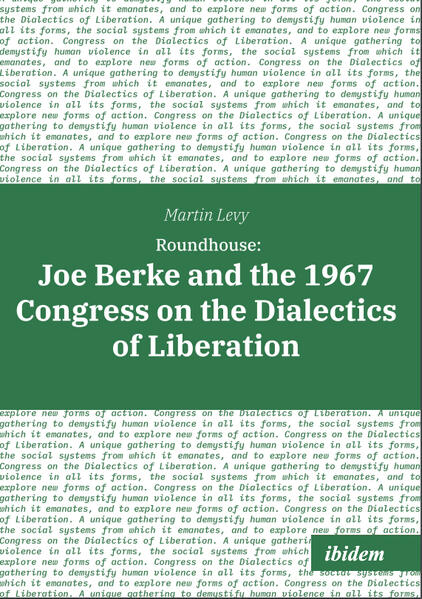 Roundhouse: Joe Berke and the 1967 Congress on the Dialectics of Liberation
