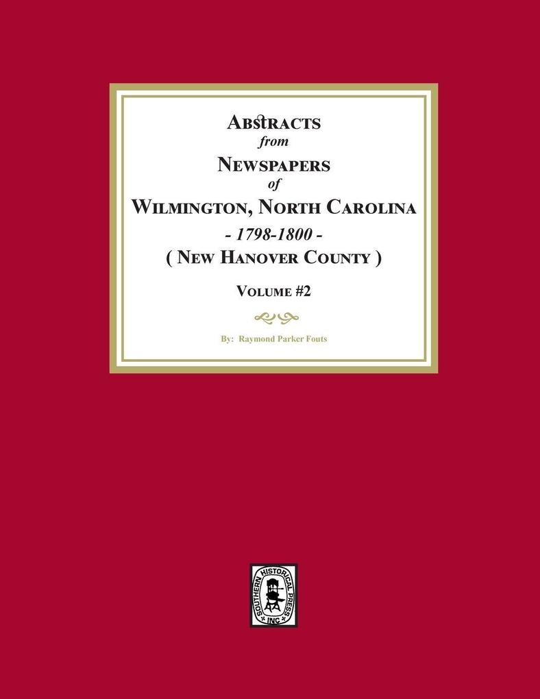 Abstracts from Newspapers of Wilmington North Carolina 1798 -1800. (Volume #2)
