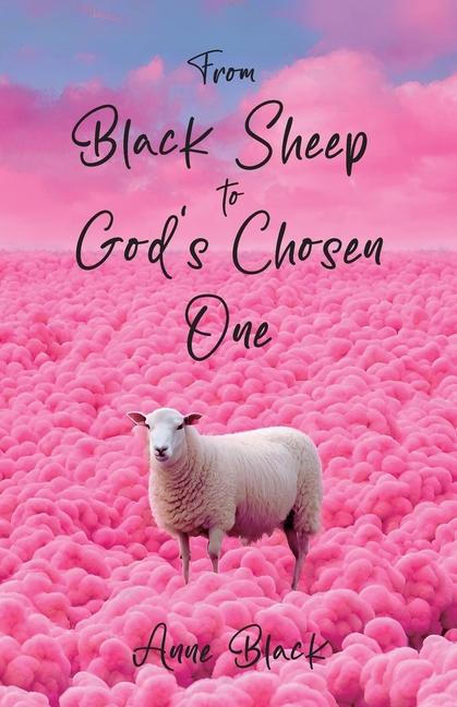 From Black Sheep to God‘s Chosen One