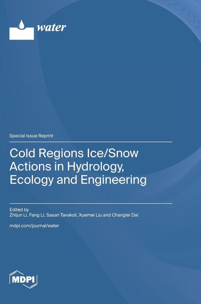 Cold Regions Ice/Snow Actions in Hydrology Ecology and Engineering