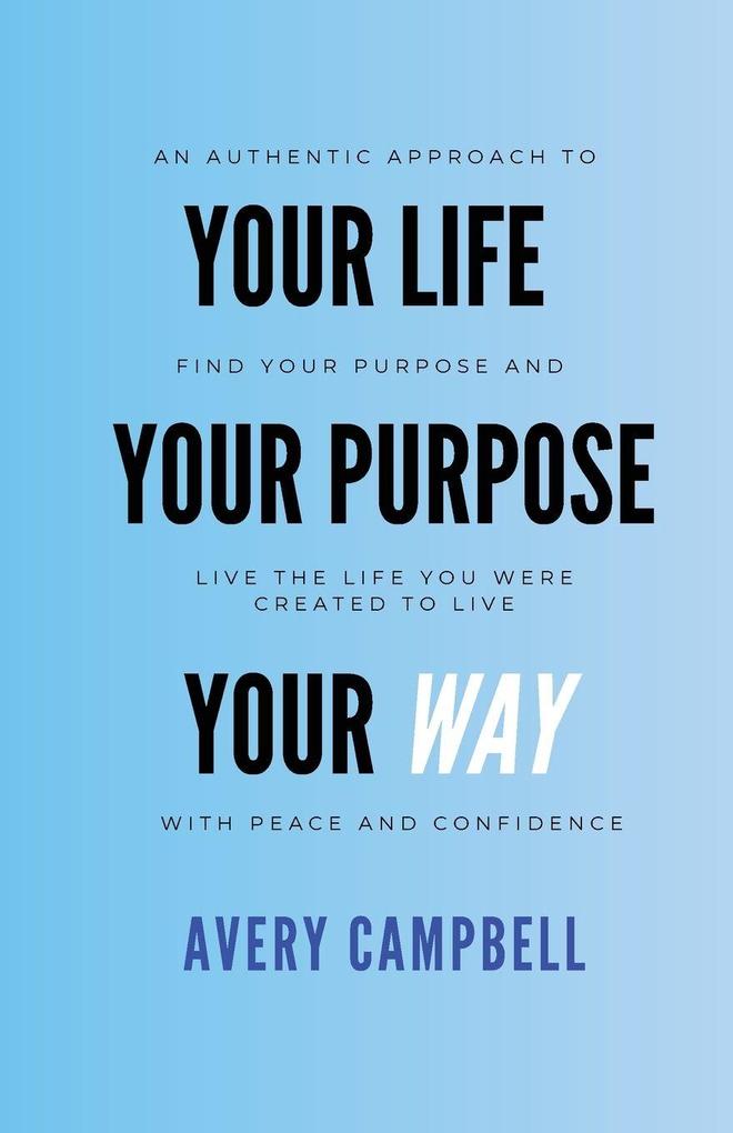 Your Life Your Way Your Purpose
