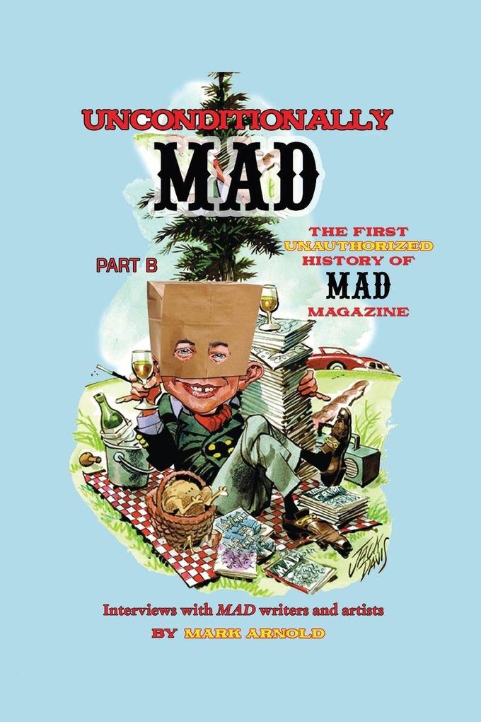 Unconditionally Mad Part B - The First Unauthorized History of Mad Magazine