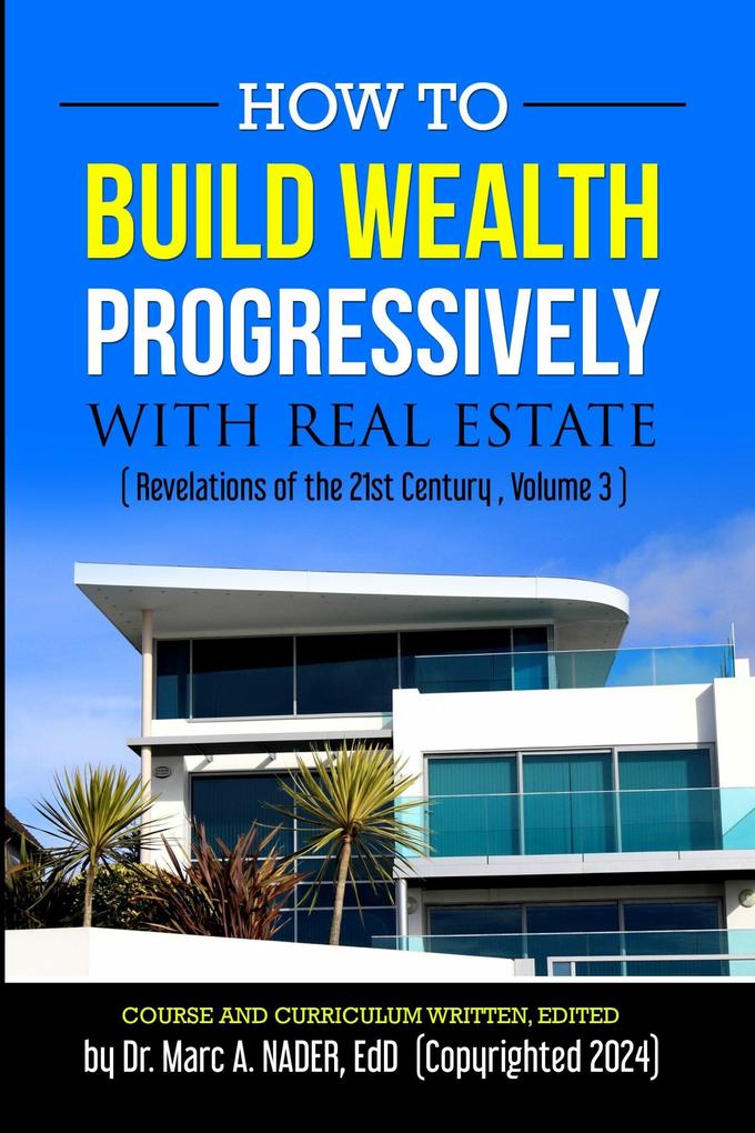 HOW TO BUILD WEALTH PROGRESSIVELY WITH REAL ESTATE