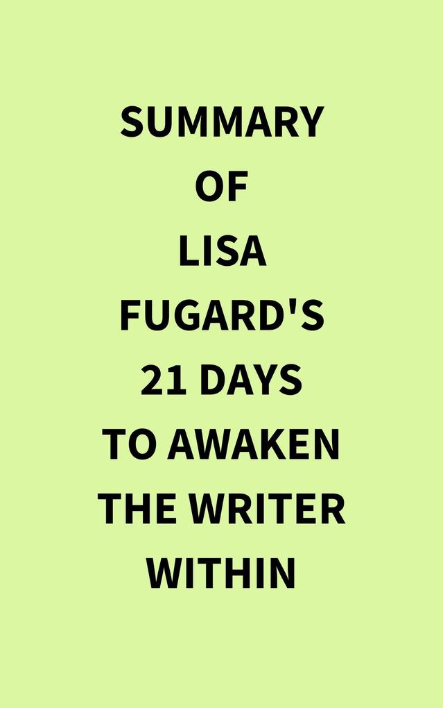 Summary of Lisa Fugard‘s 21 Days to Awaken the Writer Within