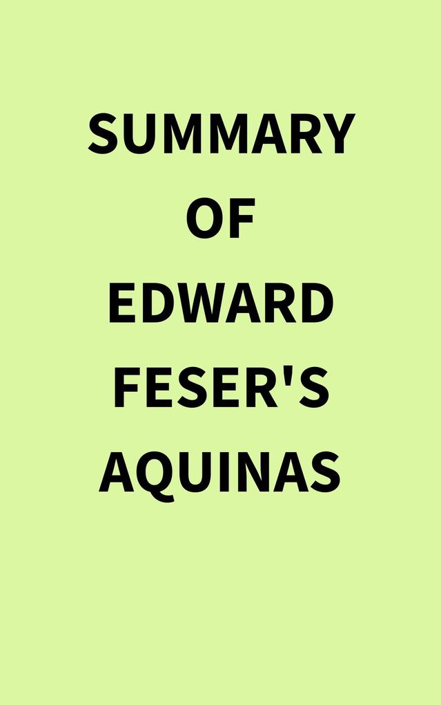 Summary of Edward Feser‘s Aquinas