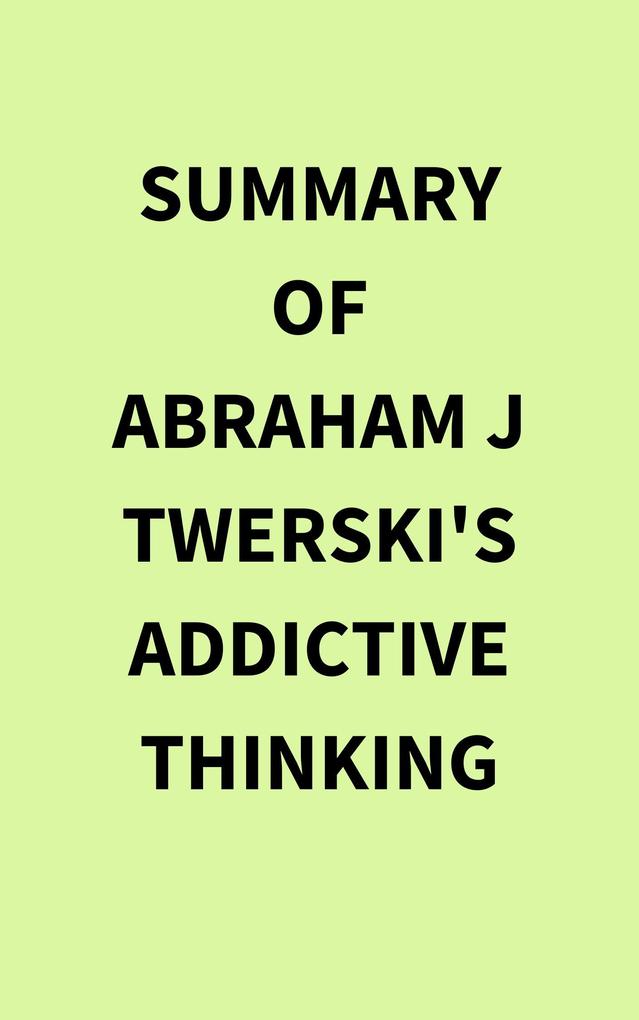 Summary of Abraham J Twerski‘s Addictive Thinking
