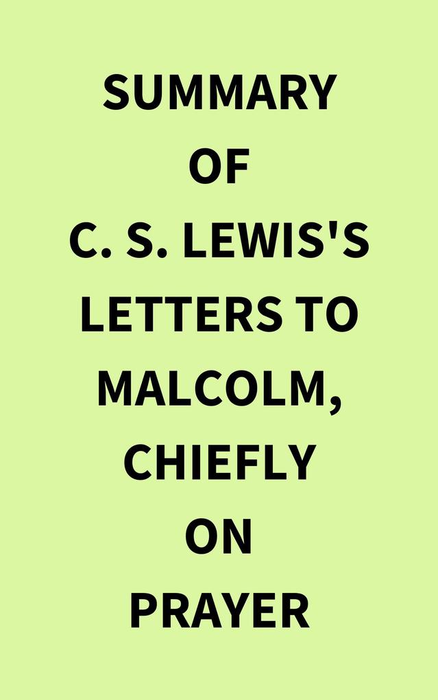 Summary of C. S. Lewis‘s Letters to Malcolm Chiefly on Prayer