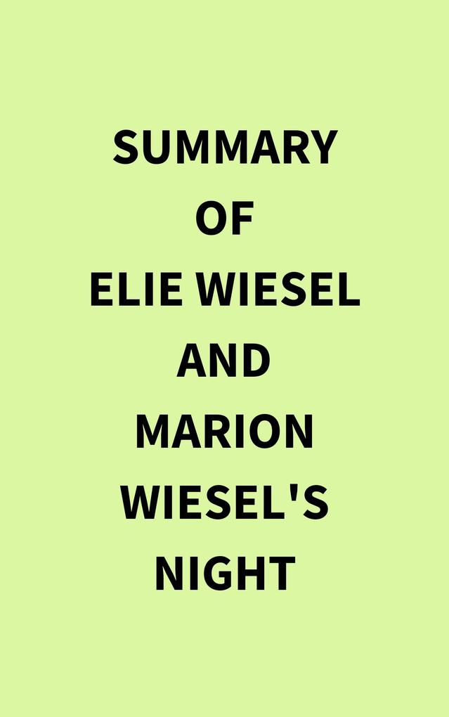 Summary of Elie Wiesel and Marion Wiesel‘s Night