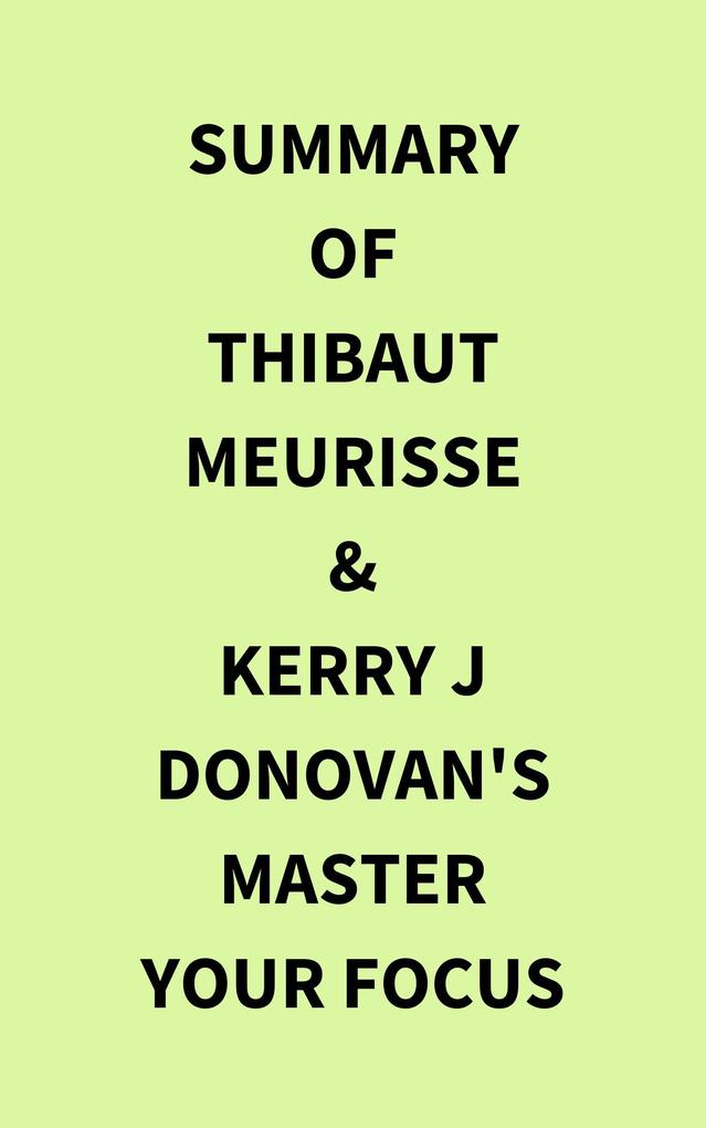 Summary of Thibaut Meurisse & Kerry j Donovan‘s Master Your Focus
