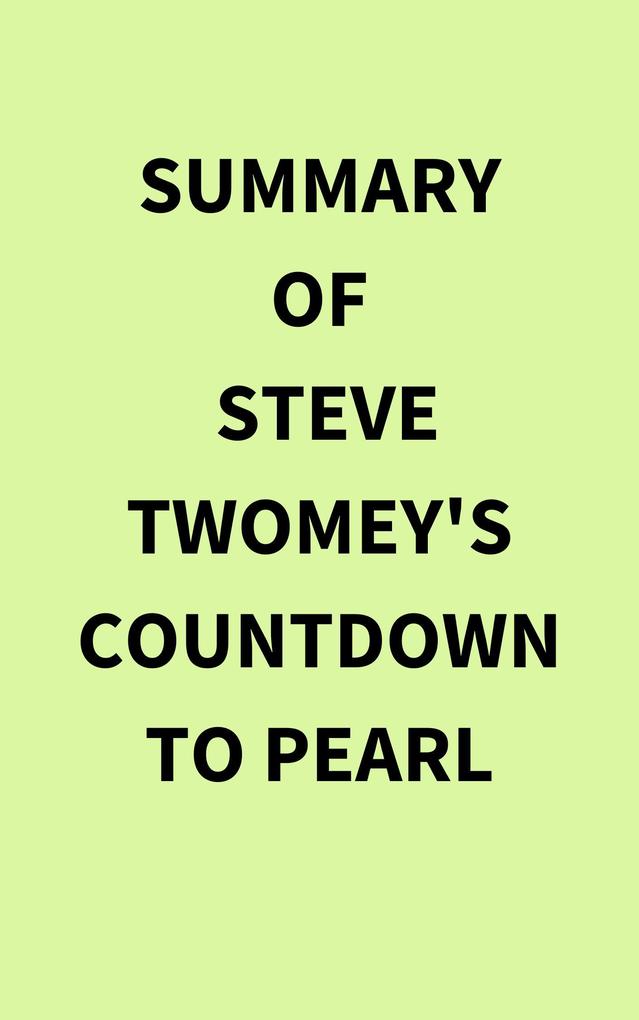 Summary of Steve Twomey‘s Countdown to Pearl