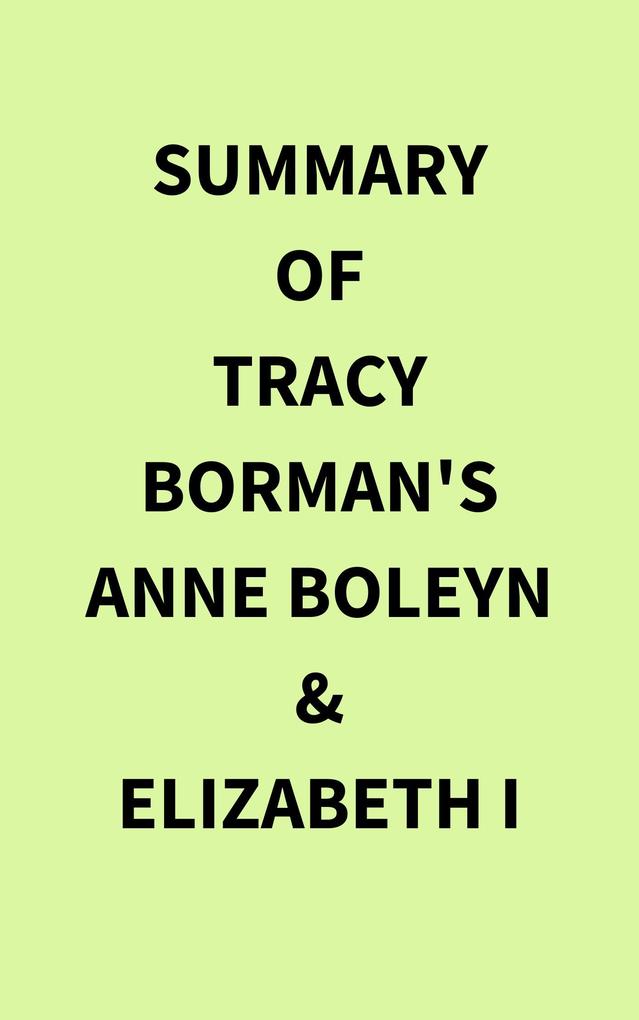 Summary of Tracy Borman‘s Anne Boleyn &Elizabeth I