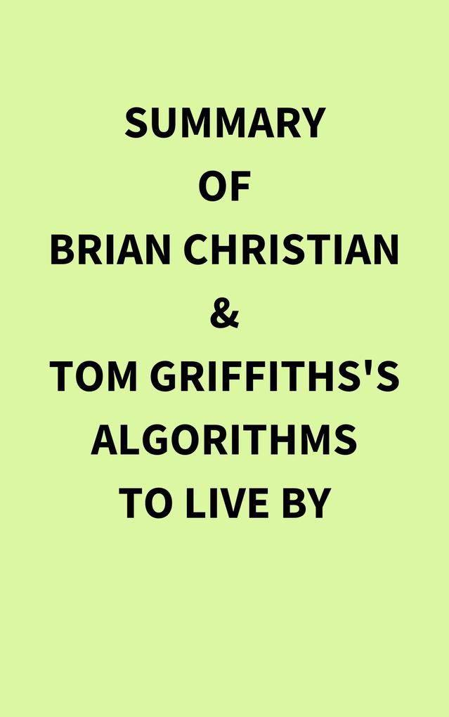 Summary of Brian Christian & Tom Griffiths‘s Algorithms to Live By