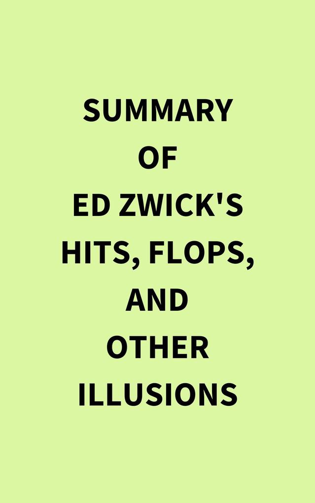 Summary of Ed Zwick‘s Hits Flops and Other Illusions