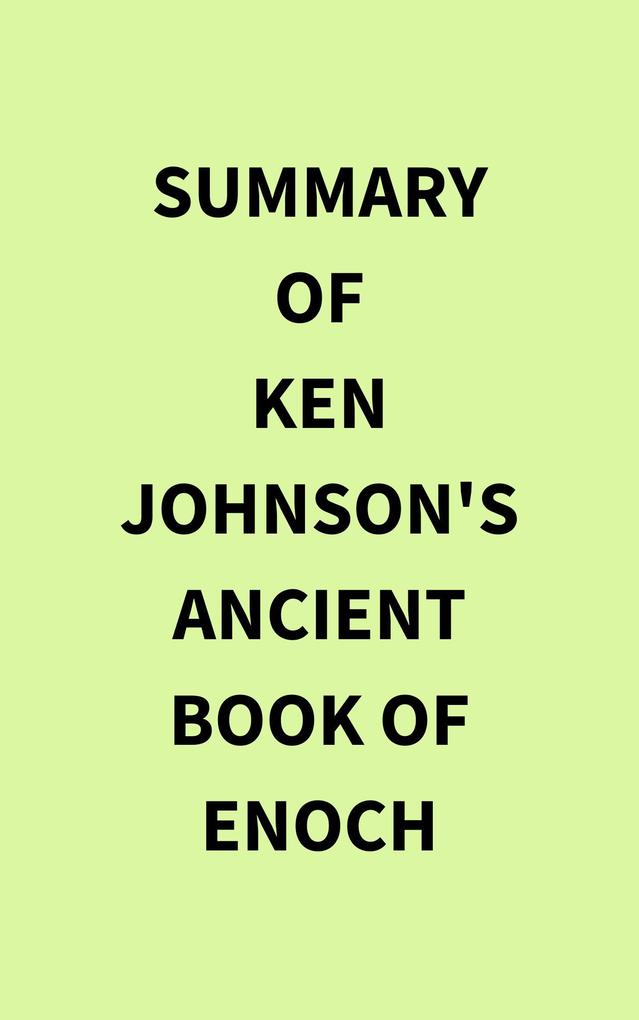Summary of Ken Johnson‘s Ancient Book of Enoch