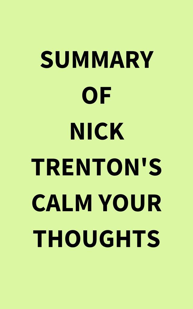 Summary of Nick Trenton‘s Calm Your Thoughts