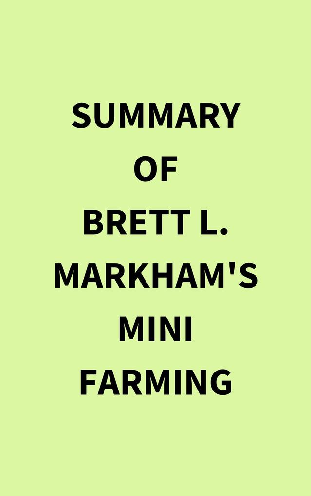 Summary of Brett L. Markham‘s Mini Farming