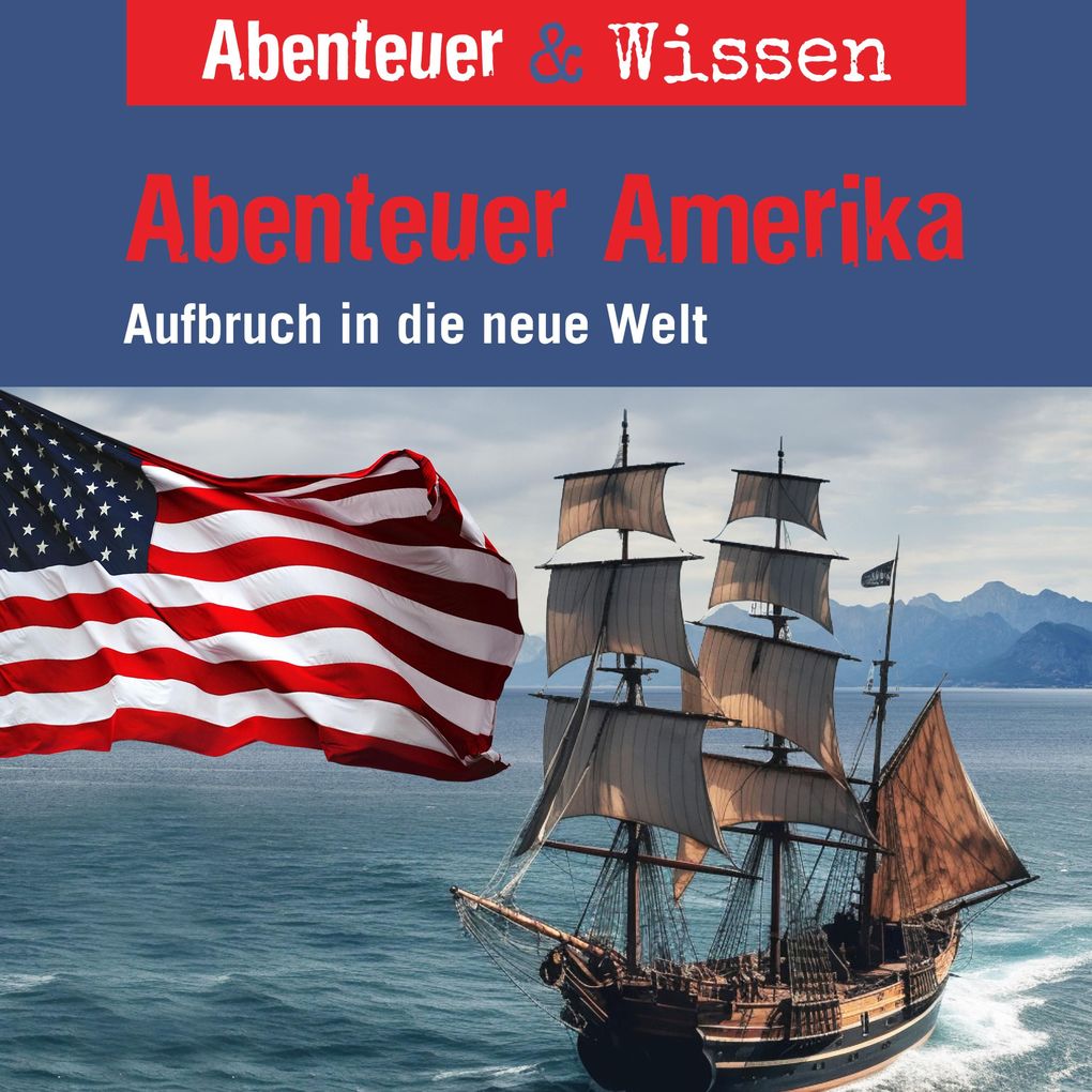 Abenteuer & Wissen Abenteuer Amerika - Aufbruch in die neue Welt