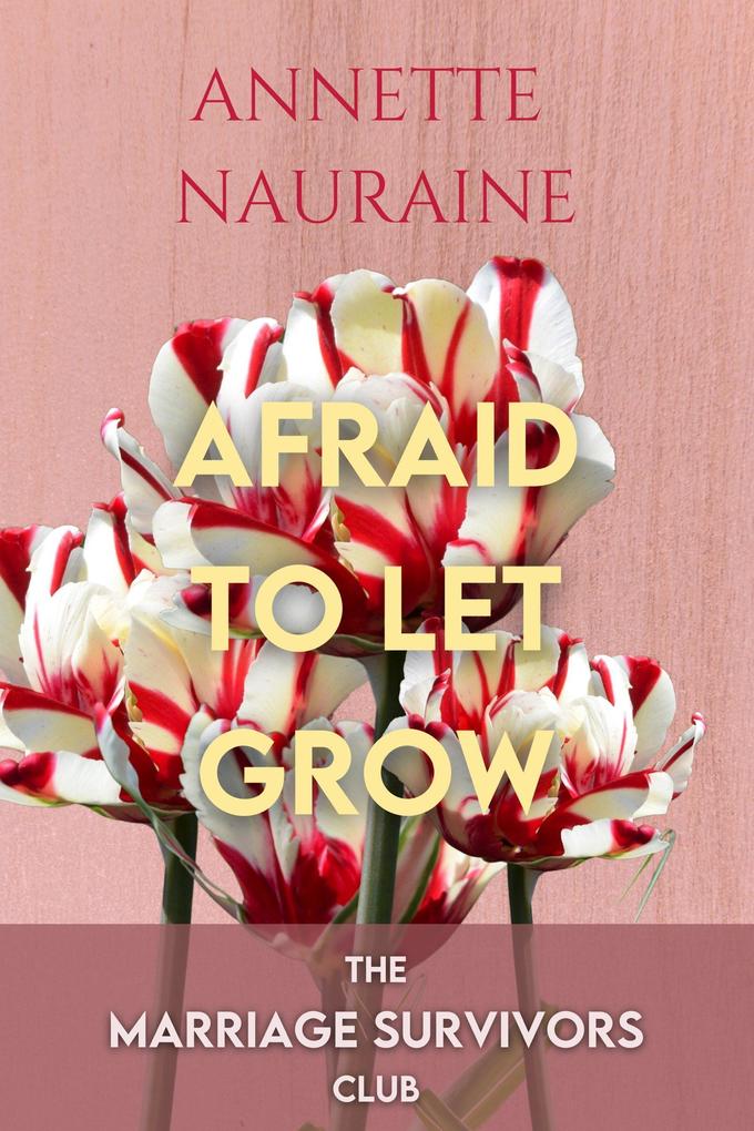 Afraid to Let Grow (The Marriage Survivors Club #2)