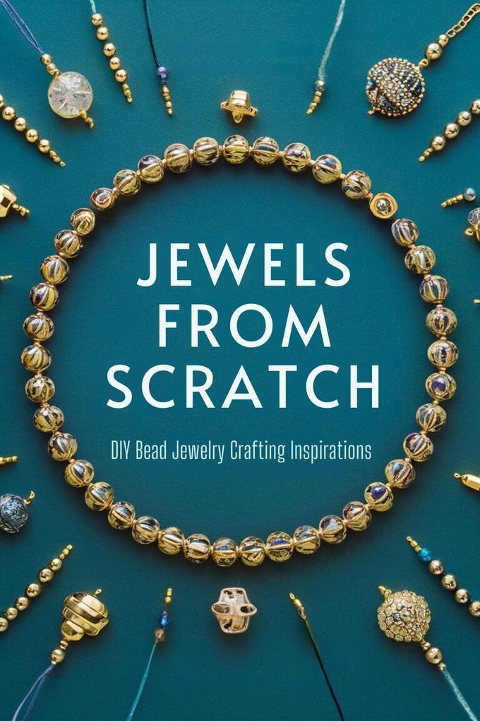 Jewels from Scratch: DIY Bead Jewelry Crafting Inspirations (DIY At Home #1)