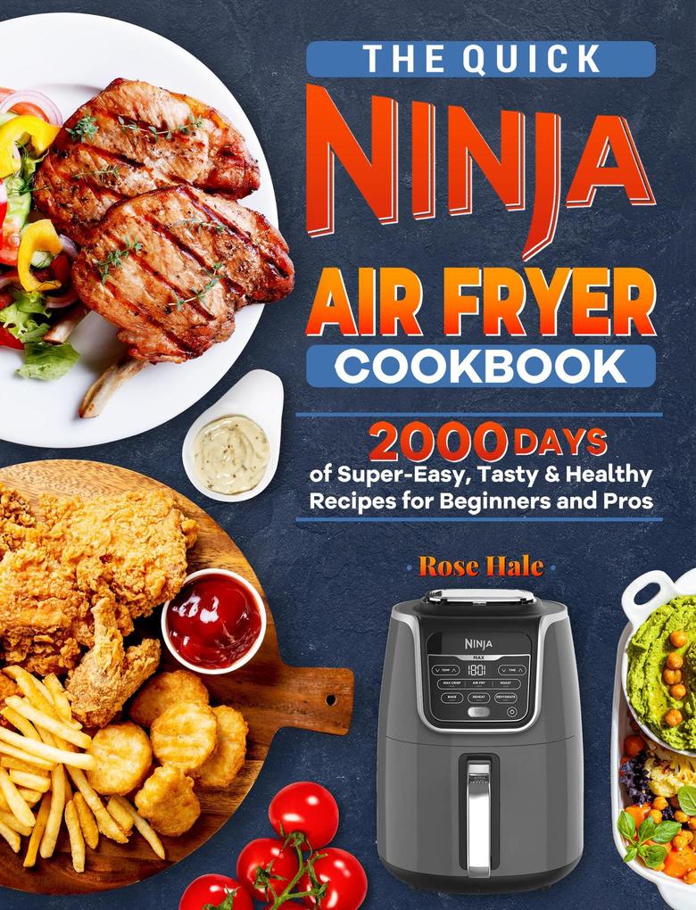 The Quick Ninja Air Fryer Cookbook: 2000 Days of Super-Easy Tasty & Healthy Recipes for Beginners and Pros