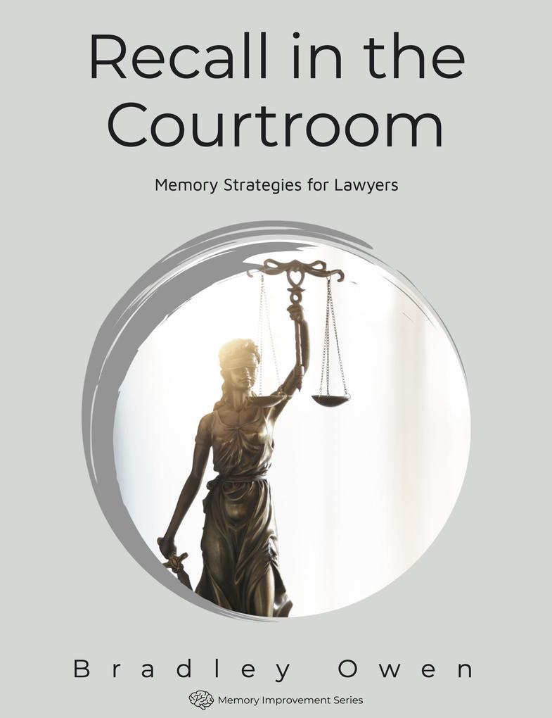 Recall in the Courtroom: Memory Strategies for Lawyers (Memory Improvement Series)