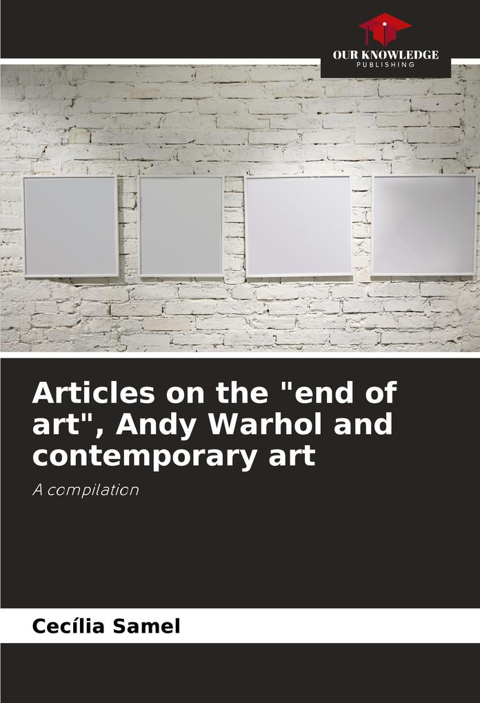 Articles on the 'end of art' Andy Warhol and contemporary art