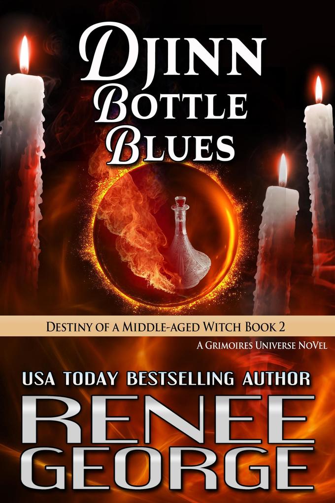 Djinn Bottle Blues: Destiny of a Middle-aged Witch Book 2 (Grimoires of a Middle-aged Witch #7)