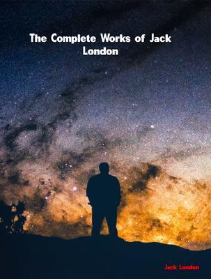 The Complete Works of Jack London