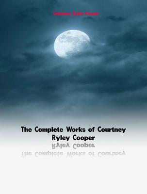 The Complete Works of Courtney Ryley Cooper