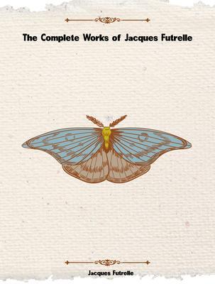 The Complete Works of Jacques Futrelle