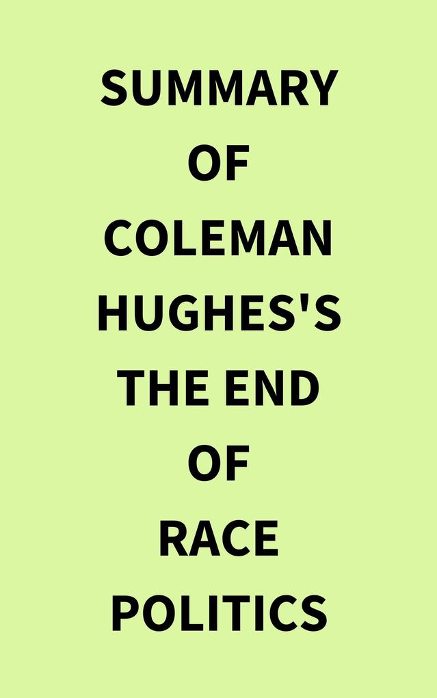 Summary of Coleman Hughes‘s The End of Race Politics