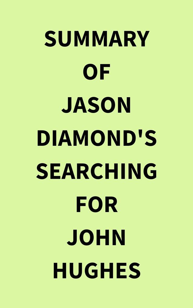 Summary of Jason Diamond‘s Searching for John Hughes