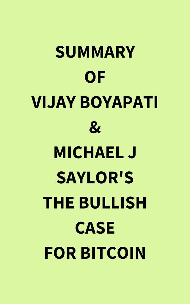 Summary of Vijay Boyapati & Michael J Saylor‘s The Bullish Case for Bitcoin