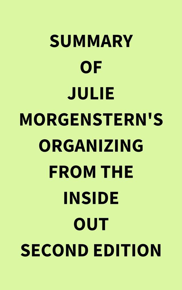 Summary of Julie Morgenstern‘s Organizing from the Inside Out second edition