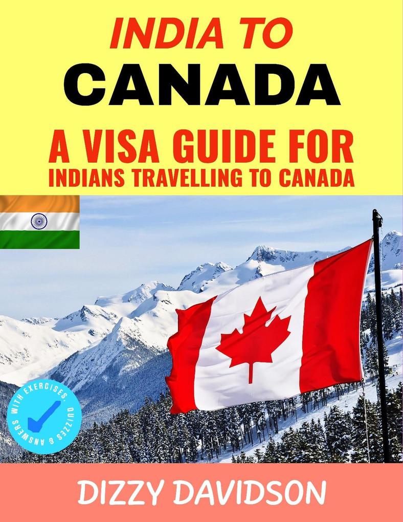 India To Canada: A Visa Guide For Indians Traveling To Canada (Visa Guide Canada For Visitors  Workers & Permanent Residents #2)