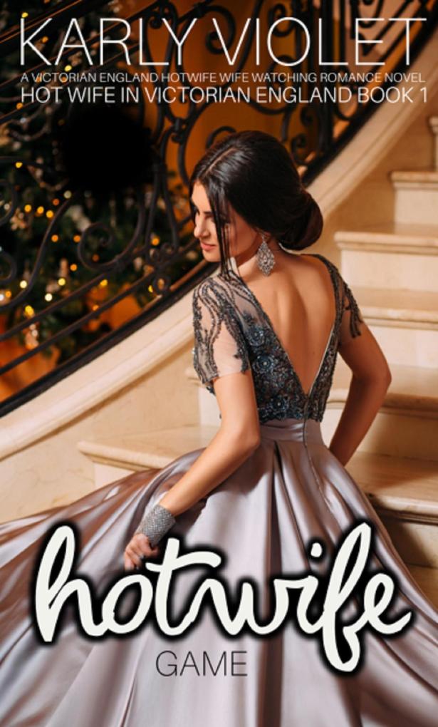 Hot Wife Game - A Victorian England Hotwife Wife Watching Romance Novel (Hot Wife In Victorian England #1)