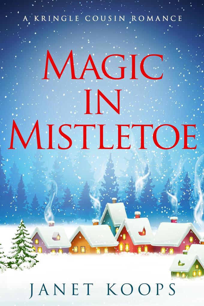 Magic in Mistletoe (Kringle Cousin Romance #1)