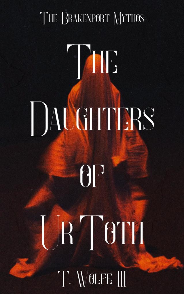 The Daughters Of Ur-Toth (The Brakenport Mythos #1)