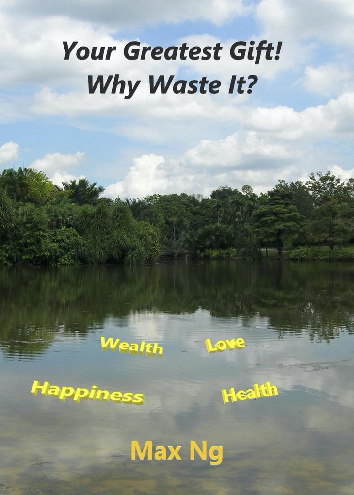 Your Greatest Gift! Why Waste It?