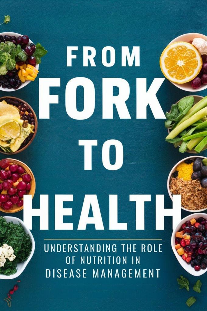 From Fork to Health: Understanding the Role of Nutrition in Disease Management (Fight Disease #3)