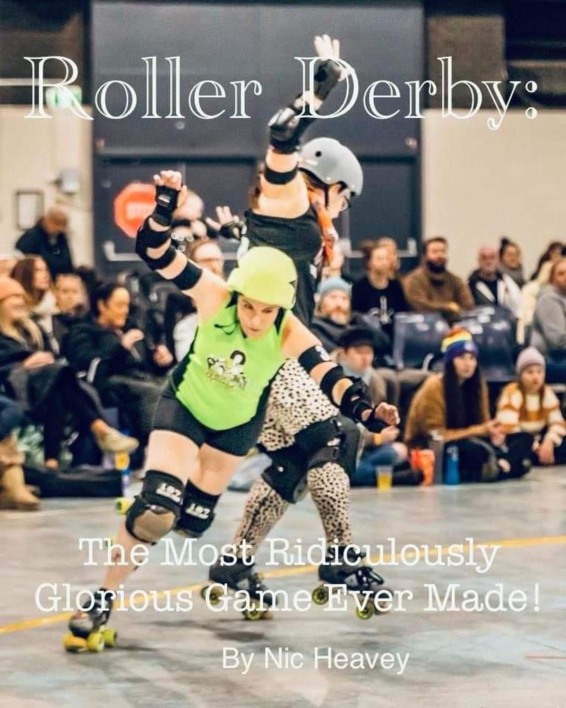 Roller Derby: The Most Ridiculously Glorious Game Ever Made