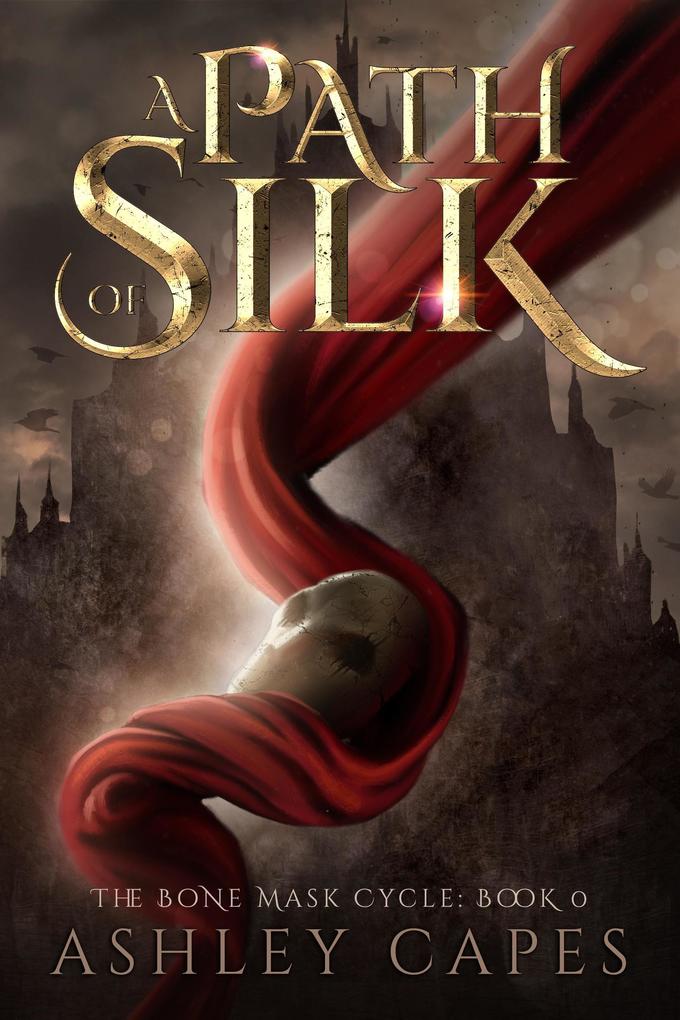 A Path of Silk (The Bone Mask Cycle #0)