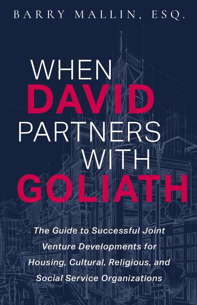 When David Partners with Goliath: The Guide to Successful Joint Venture Developments for Housing Cultural Religious and Social Service Organizations