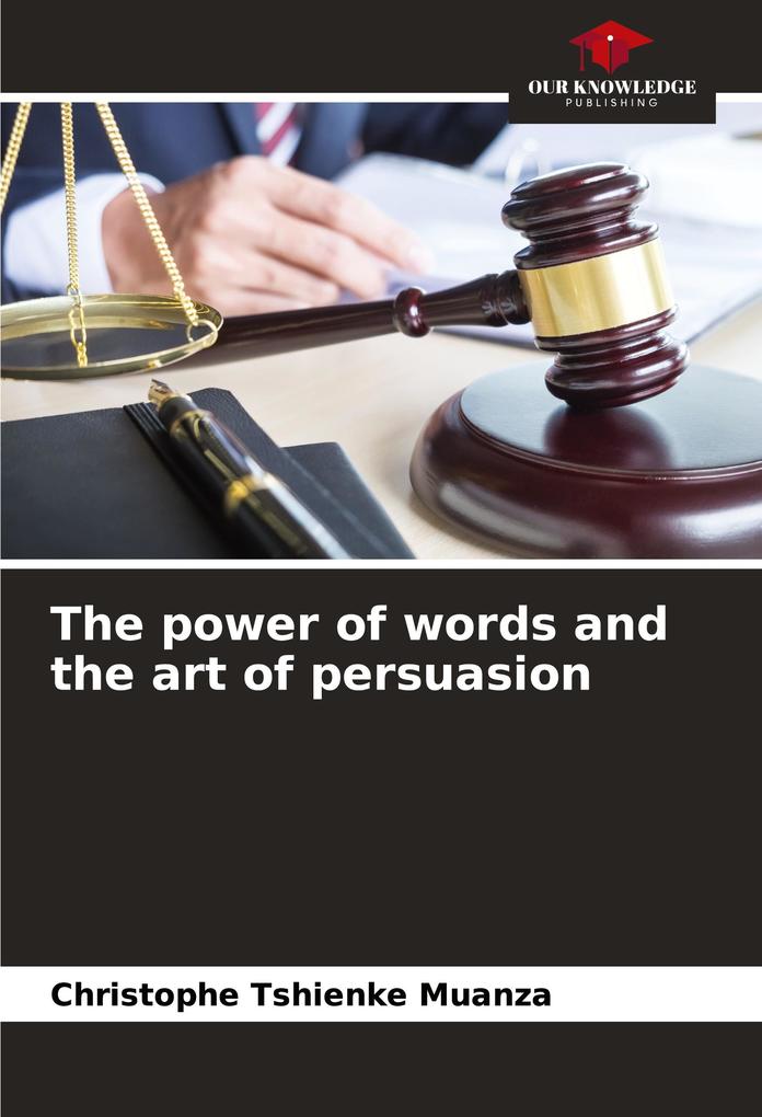 The power of words and the art of persuasion