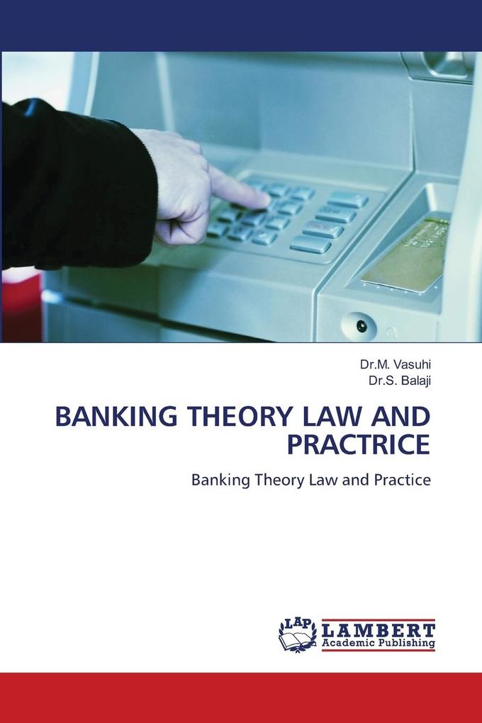 BANKING THEORY LAW AND PRACTRICE