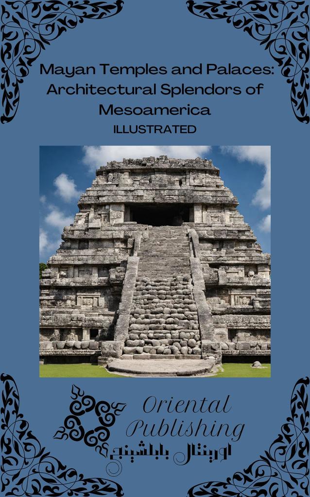 Mayan Temples and Palaces Architectural Splendors of Mesoamerica