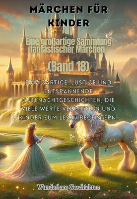 Märchen für Kinder Eine großartige Sammlung fantastischer Märchen. (Band 18)