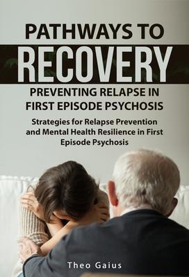 Pathways to Recovery: Preventing Relapse in First Episode Psychosis