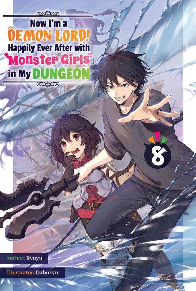 Now I‘m a Demon Lord! Happily Ever After with Monster Girls in My Dungeon: Volume 8