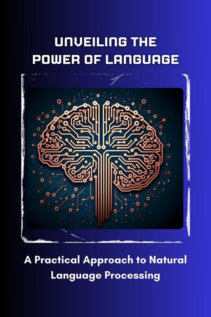 Unveiling the Power of Language: A Practical Approach to Natural Language Processing